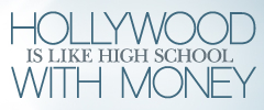 Hollywood Is Like High School With Money