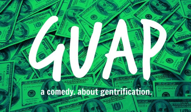Fund This: ‘GUAP’ Needs Some Guap To Fund Its Gentrification Story