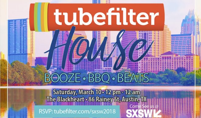 Tubefilter House @ SXSW On Saturday, March 10 – RSVP Now To Get In
